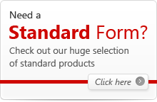 Need a standard form? Check out our huge selection of standard products 